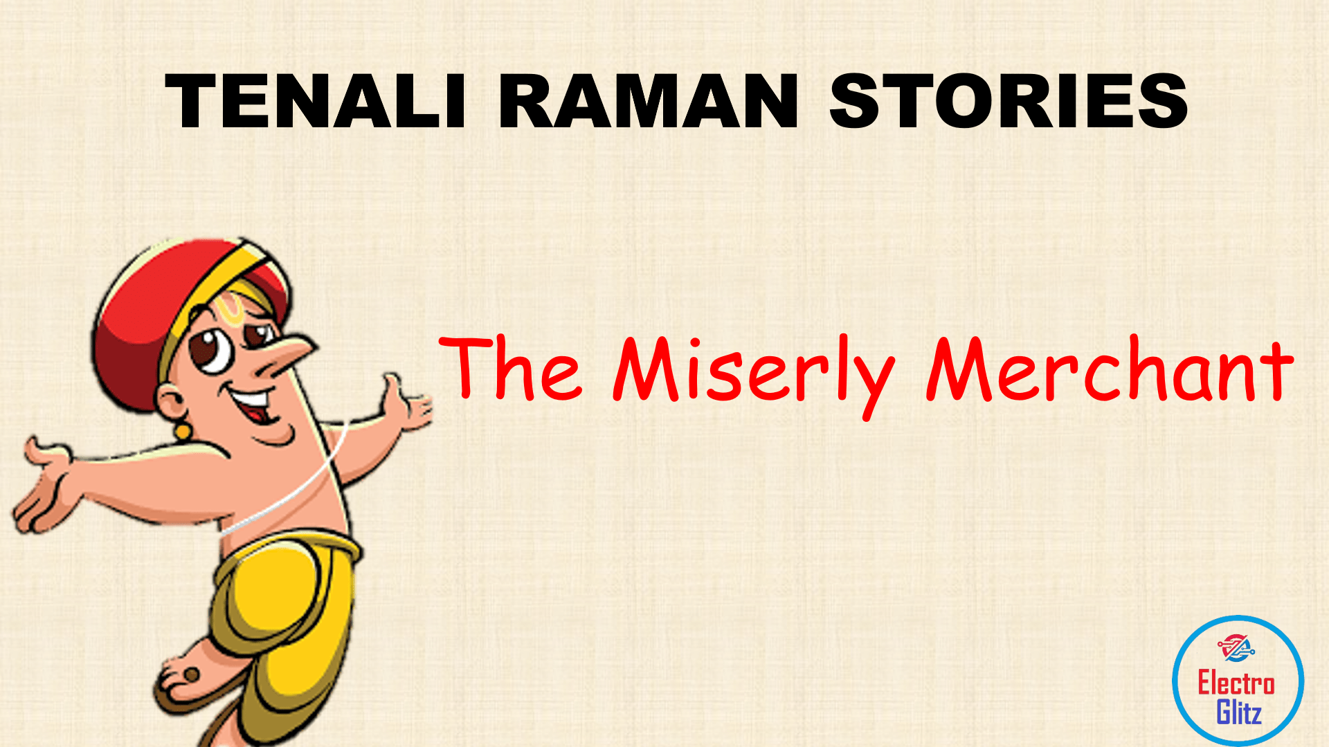 The Miserly Merchant: Tenali Raman teaches a miserly merchant the value of generosity through a clever trick.