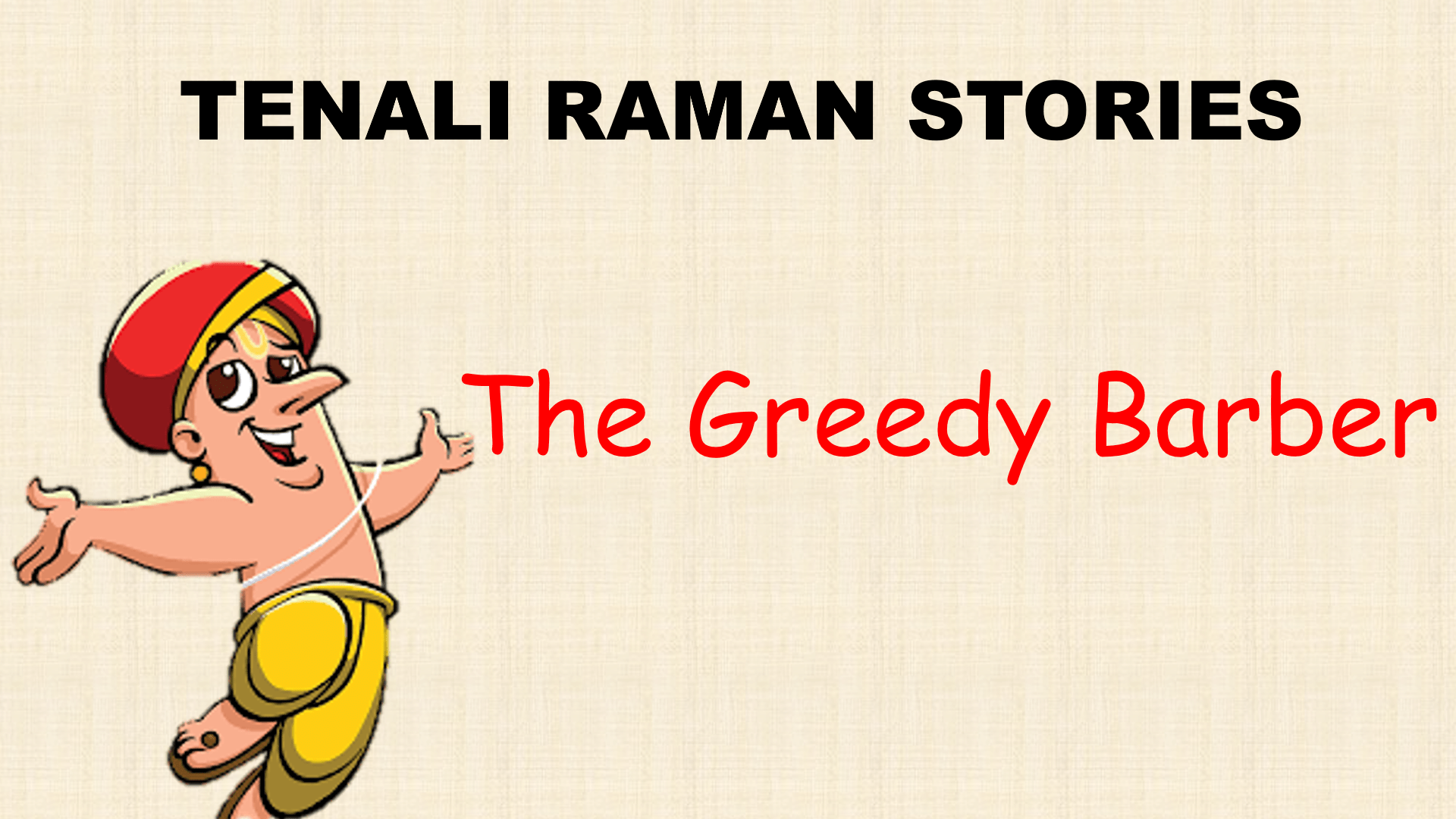 The Greedy Barber: Tenali Raman exposes the greed of a dishonest barber who tries to take advantage of him.